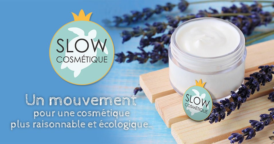LA SLOW COSMÉTIQUE, LA COSMÉTIQUE QUI A DU SENS
